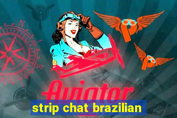 strip chat brazilian